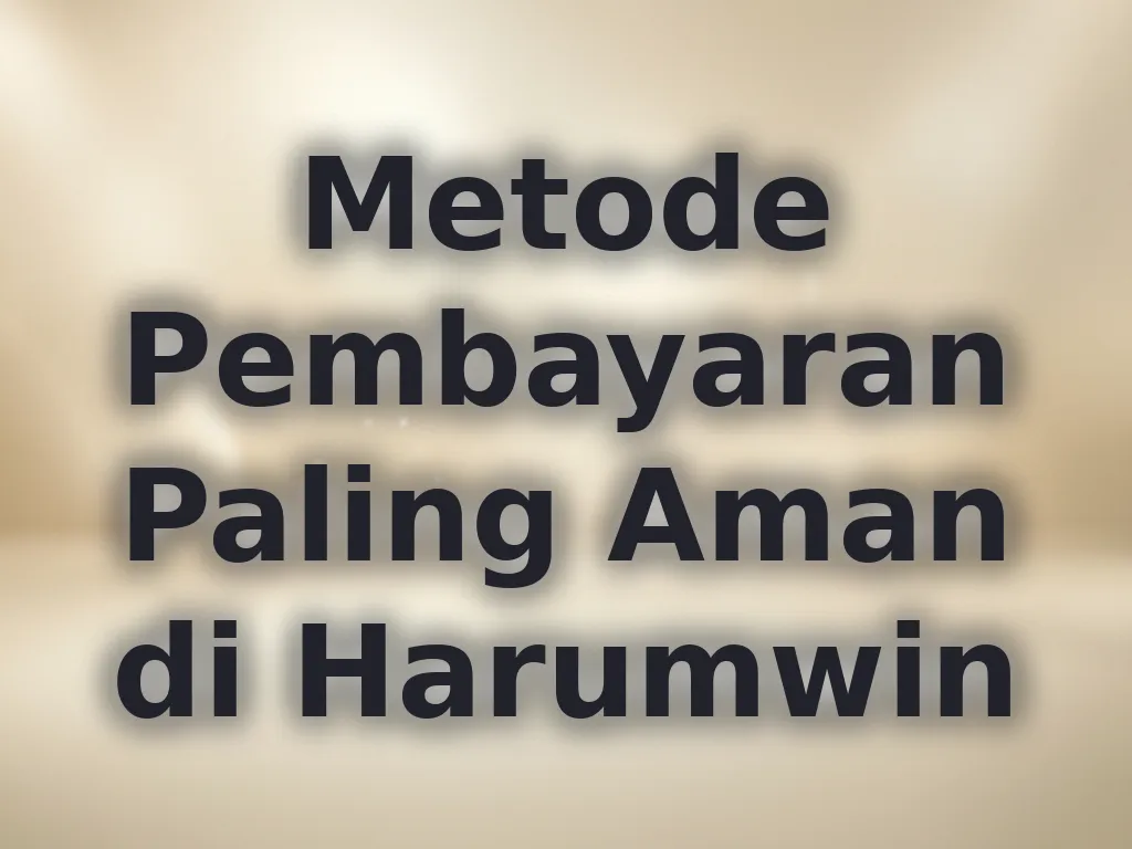 Metode Pembayaran Paling Aman di Harumwin